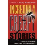 Incredibly Creepy Stories - Tony Bradman, Malorie Blackman, Helen Dunmore, Jan Mark