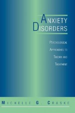 Anxiety Disorders: Psychological Approaches To Theory And Treatment - Michelle G. Craske