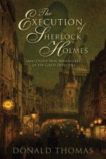 The Execution of Sherlock Holmes: And Other New Adventures of the Great Detective - Donald Thomas