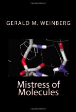 Mistress of Molecules - Gerald M. Weinberg