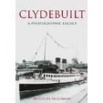 Clydebuilt: A Photographic Legacy - Douglas McGowan