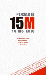 Pensar el 15M y otros textos - Félix Rodrigo Mora, María del Prado Esteban Diezma, Frank G. Rubio