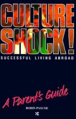 Culture Shock! Successful Living Abroad: A Parent's Guide - Robin Pascoe