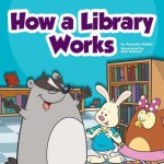 How a Library Works - Amanda Stjohn, Bob Ostrom