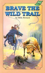 Brave the Wild Trail - Milly Howard