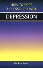 Depression (How to Cope Sucessfully with...) - Tom Smith