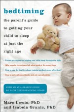 Bedtiming: The Parent’s Guide to Getting Your Child to Sleep at Just the Right Age - Marc Lewis, Isabela Granic