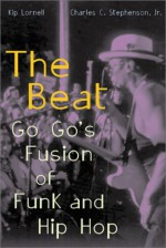 The Beat: Go-Go's Fusion of Funk and Hip-Hop - Kip Lornell, Charles C. Stephenson