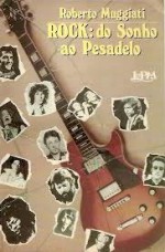 Rock: do Sonho ao Pesadelo - Roberto Muggiati