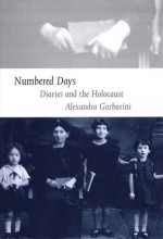 Numbered Days: Diaries and the Holocaust - Alexandra Garbarini