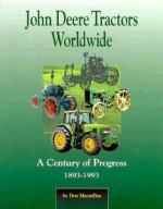 John Deere Tractors Worldwide: A Century of Progress, 1893-1993 - Don Macmillan, Len Lindstrom, Bill Thompson, Melissa Carpenter