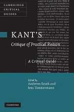 Kant's Critique of Practical Reason: A Critical Guide - Andrews Reath, Jens Timmermann