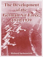 The Development of the German Air Force, 1919-1939 - Richard Suchenwirth