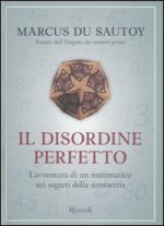 Il disordine perfetto - Marcus du Sautoy, Massimo Scaglione, Daniele Didero, Roberta Zuppet