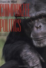 Chimpanzee Politics: Power and Sex Among Apes - Frans de Waal