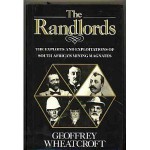 The Randlords: The Exploits & Exploitations of South Africa's Mining Magnates - Geoffrey Wheatcroft