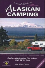 Traveler's Guide to Alaskan Camping: Explore Alaska and the Yukon with RV or Tent (Traveler's Guide series) - Mike Church, Terri Church