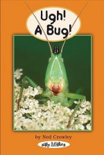 Ugh! a Bug! - Ned Crowley