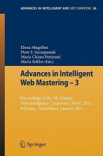 Advances in Intelligent Web Mastering - 3: Proceedings of the 7th Atlantic Web Intelligence Conference, Awic 2011, Fribourg, Switzerland, January, 2011 - Elena Mugellini, Piotr S. Szczepaniak, Maria Chiara Pettenati, Maria Sokhn