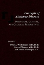 Concepts of Alzheimer Disease: Biological, Clinical, and Cultural Perspectives - Peter J. Whitehouse, Jesse F. Ballenger