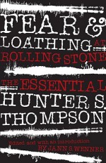 Fear and Loathing at Rolling Stone: The Essential Hunter S. Thompson - Hunter S. Thompson