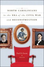 North Carolinians in the Era of the Civil War and Reconstruction - Paul D. Escott