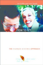 How to lift depression ... Fast (The Human Givens Approach) - Ivan Tyrrell, Joe Griffin