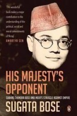 His Majesty's Opponent - Sugata Bose