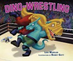 Dino-Wrestling - Lisa Wheeler, Barry Gott