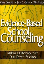 Evidence-Based School Counseling: Making a Difference with Data-Driven Practices - Carey Dimmitt, John C. Carey