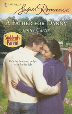 A Father for Danny (Suddenly a Parent) - Janice Carter