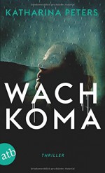 Wachkoma: Thriller - Katharina Peters