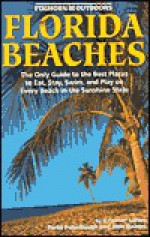 Foghorn Florida Beaches: The Only Guide to the Best Places to Eat, Stay, Swim, and Play on Every Beach in the Sunshine State - Parke Puterbaugh, Alan Bisbort