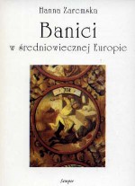 Banici w średniowiecznej Europie - Hanna Zaremska