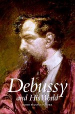 Debussy and His World - Jane Fulcher