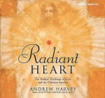 Radiant Heart: The Radical Teachings of Jesus and the Christian Mystics - Andrew Harvey