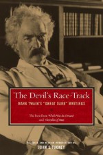 The Devil's Race-Track: Mark Twain's Great Dark Writings - Mark Twain, John S. Tuckey