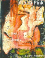 Out of the Ordinary - Aaron Fink, Eleanor Heartney