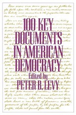 100 Key Documents in American Democracy - Peter B. Levy