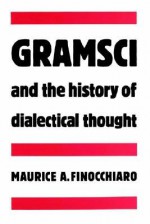 Gramsci and the History of Dialectical Thought - Maurice A. Finocchiaro