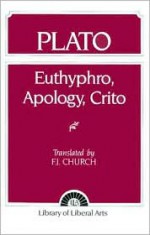 Euthyphro/Apology/Crito - Plato, F.J. Church