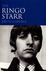 The Ringo Starr Encyclopedia - Bill Harry