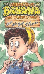 There's A Banana In Your Ear!: Uncle's Al's Book Of Funnies - Jerry Zimmerman