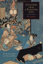 Chapters from a Floating Life: The Autobiography of a Chinese Artist - Fu Shen