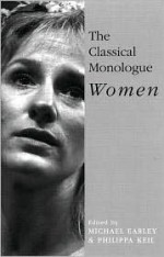 The Classical Monologue: Women - Michael Earley