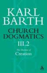 Church Dogmatics 3.2 The Doctrine of Creation - Karl Barth, Thomas F. Torrance, Geoffrey William Bromiley