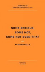 Some Serious, Some Not, Some Not Even That - George Wyllie, Liz Lochhead