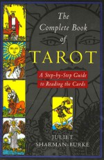 The Complete Book of Tarot: A Step-by-Step Guide to Reading the Cards - Juliet Sharman-Burke