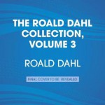 The Roald Dahl Collection, Volume 3: James and the Giant Peach; Fantastic Mr. Fox and Other Animal Stories; Danny the Champion of the World - Various, Julian Rhind-Tutt, Roald Dahl, Peter Serafinowicz