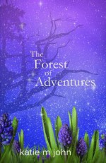 The Forest of Adventures - Katie M. John